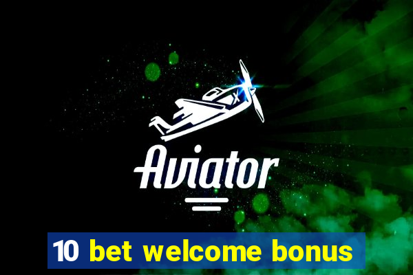 10 bet welcome bonus