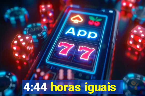 4:44 horas iguais