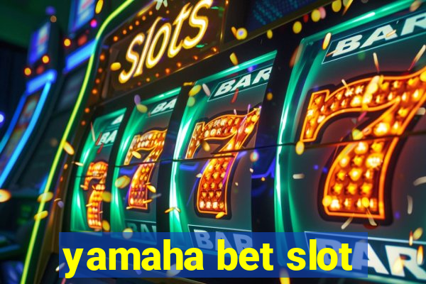 yamaha bet slot