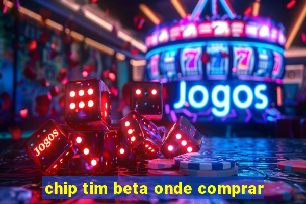 chip tim beta onde comprar