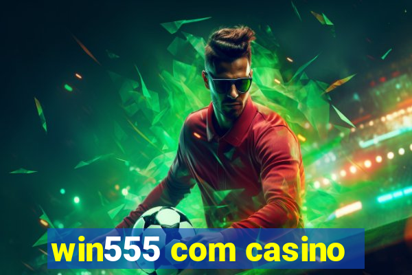 win555 com casino