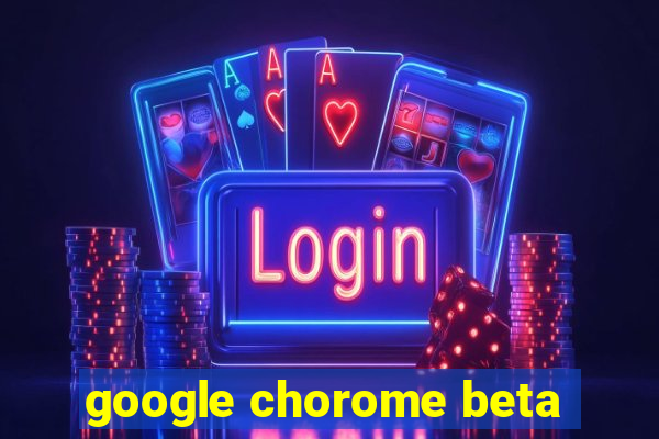 google chorome beta