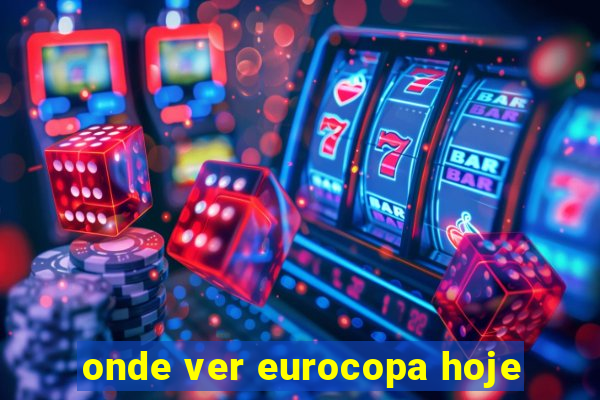 onde ver eurocopa hoje