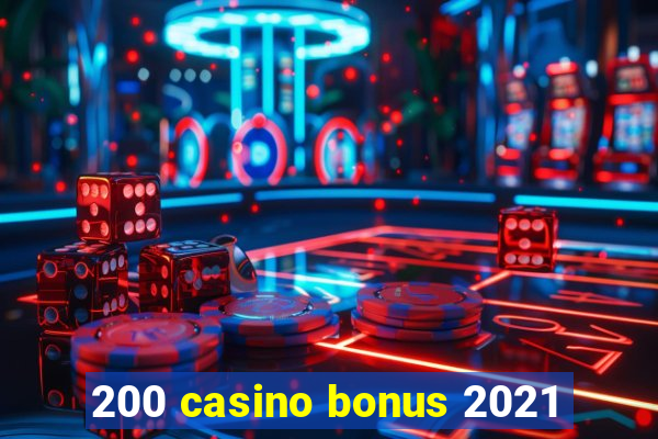 200 casino bonus 2021