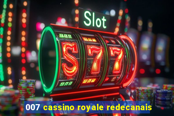 007 cassino royale redecanais