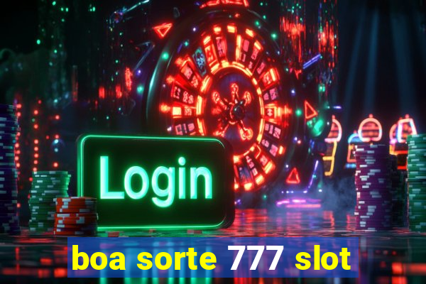 boa sorte 777 slot