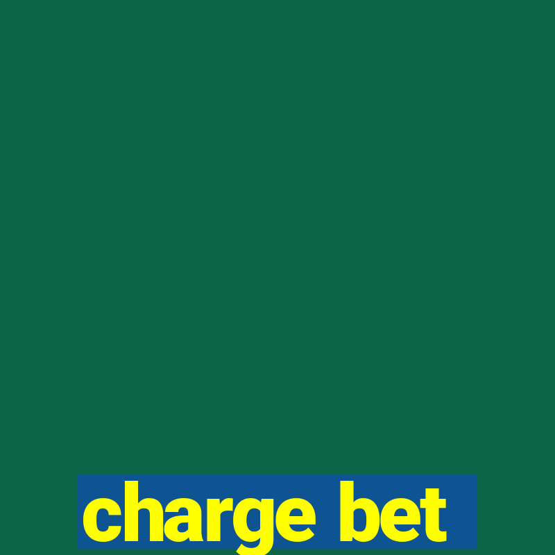 charge bet