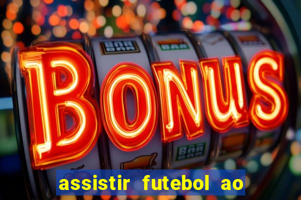 assistir futebol ao vivo multicanais