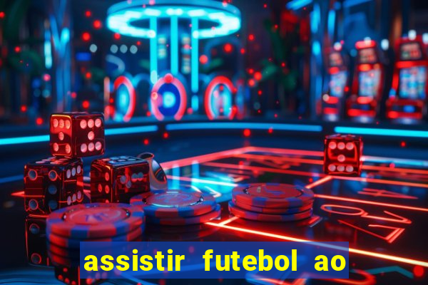 assistir futebol ao vivo multicanais