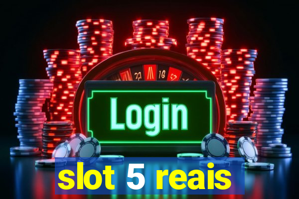 slot 5 reais