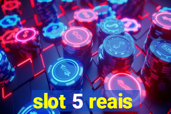 slot 5 reais