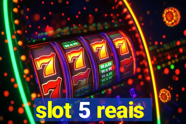 slot 5 reais