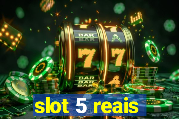 slot 5 reais