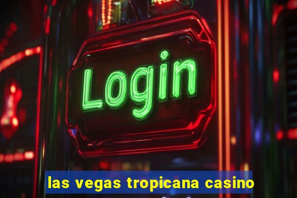 las vegas tropicana casino