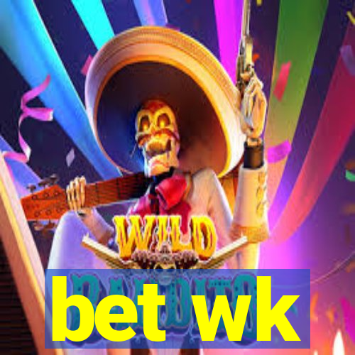 bet wk