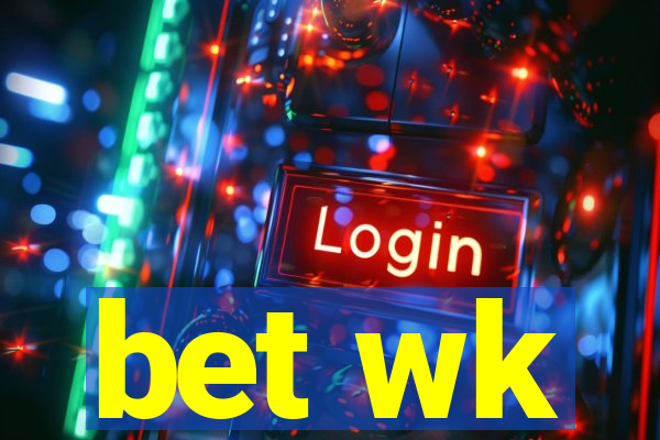 bet wk