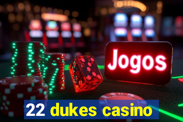 22 dukes casino