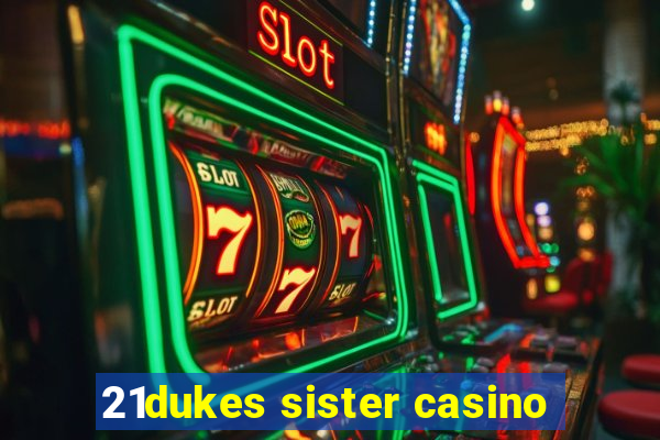 21dukes sister casino