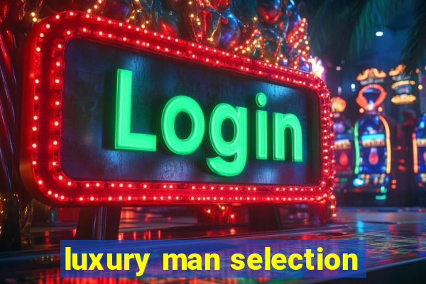 luxury man selection