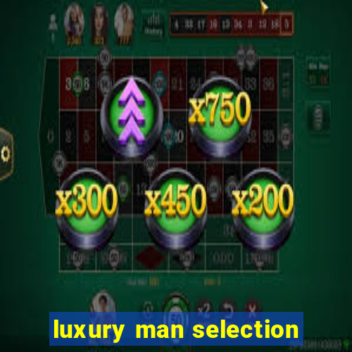 luxury man selection