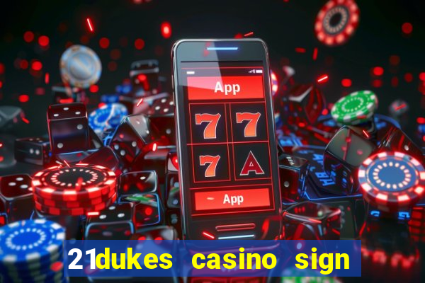 21dukes casino sign up bonus