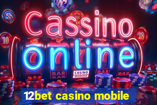 12bet casino mobile