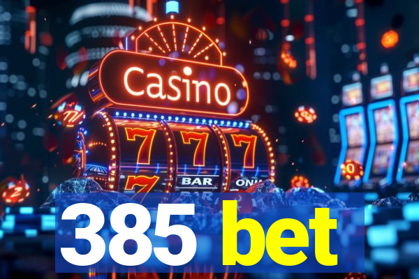 385 bet