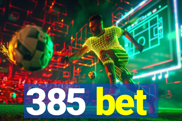 385 bet