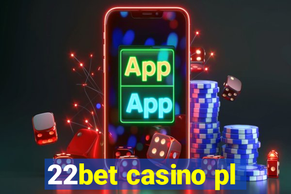 22bet casino pl