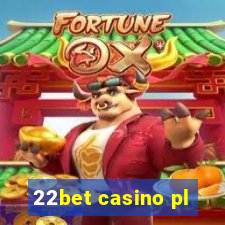 22bet casino pl