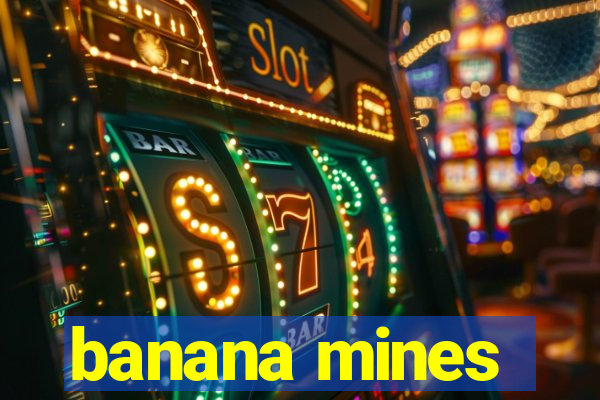 banana mines