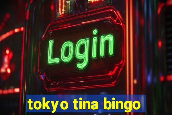 tokyo tina bingo