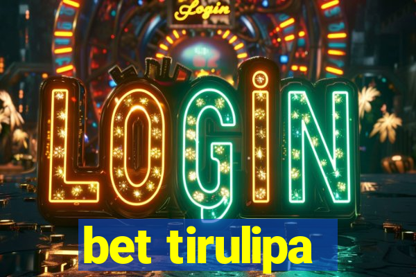 bet tirulipa