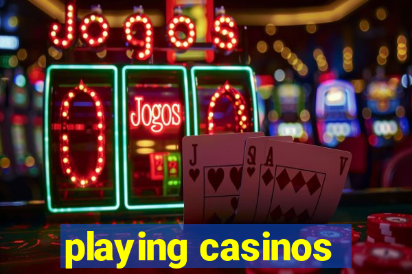 playing casinos