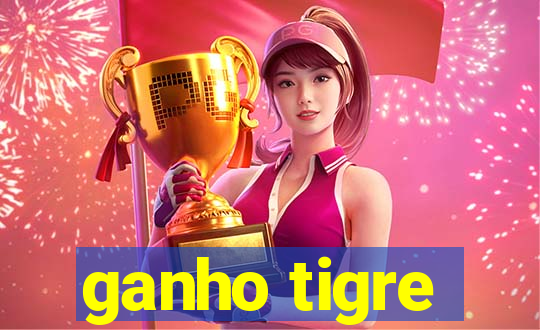 ganho tigre