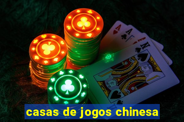 casas de jogos chinesa