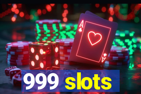 999 slots