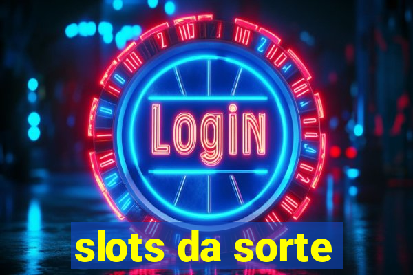 slots da sorte