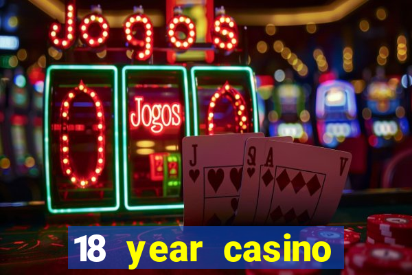 18 year casino near me