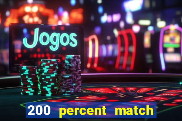 200 percent match casino bonuses