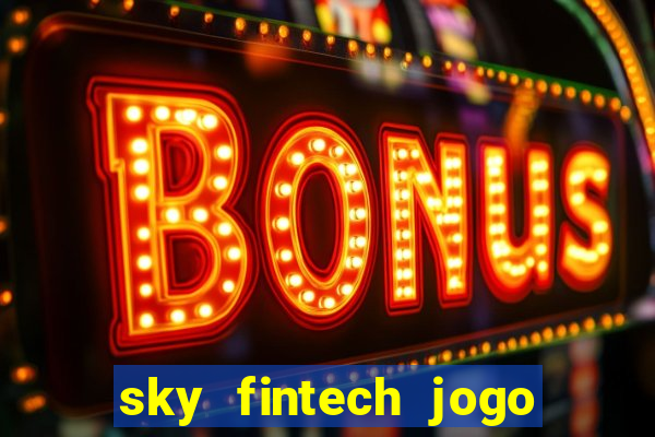 sky fintech jogo do tigre