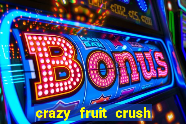 crazy fruit crush ganhar dinheiro