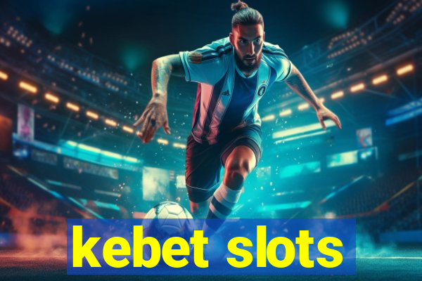 kebet slots