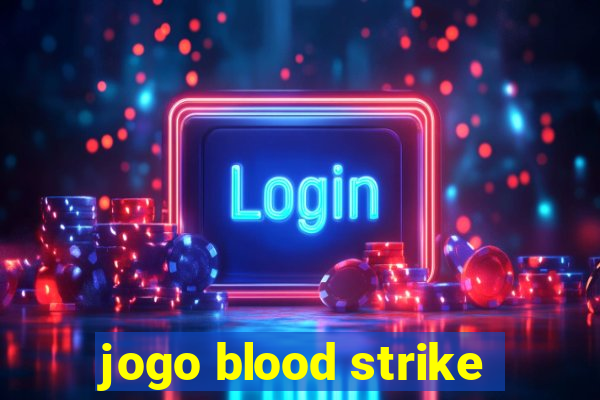 jogo blood strike