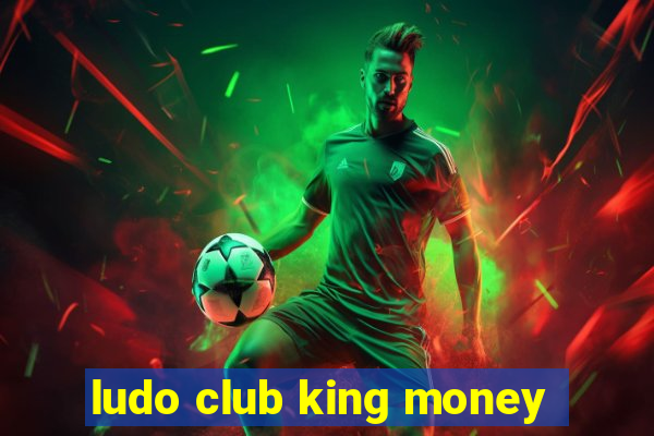 ludo club king money