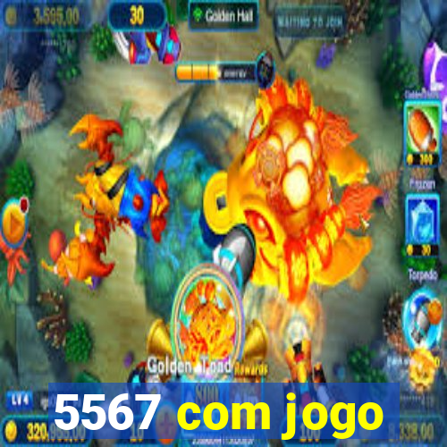 5567 com jogo