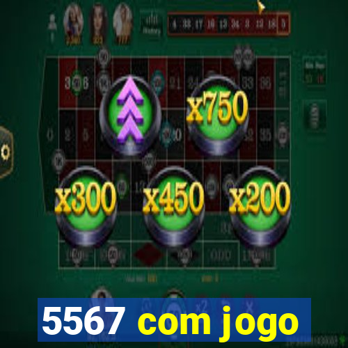 5567 com jogo