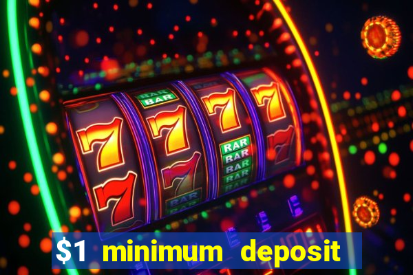 $1 minimum deposit casino 2019