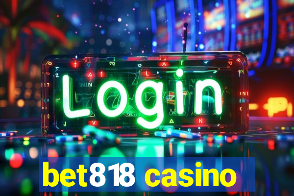 bet818 casino