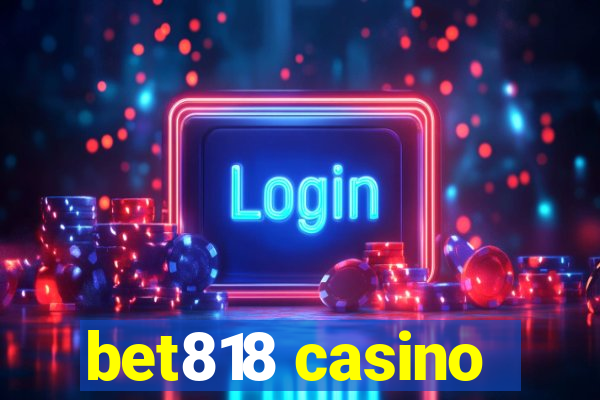 bet818 casino